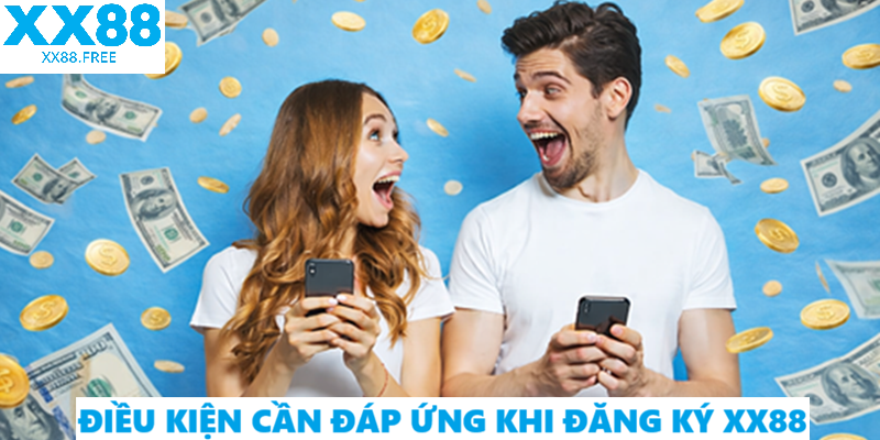 Điều kiện cần đáp ứng khi đăng ký XX88