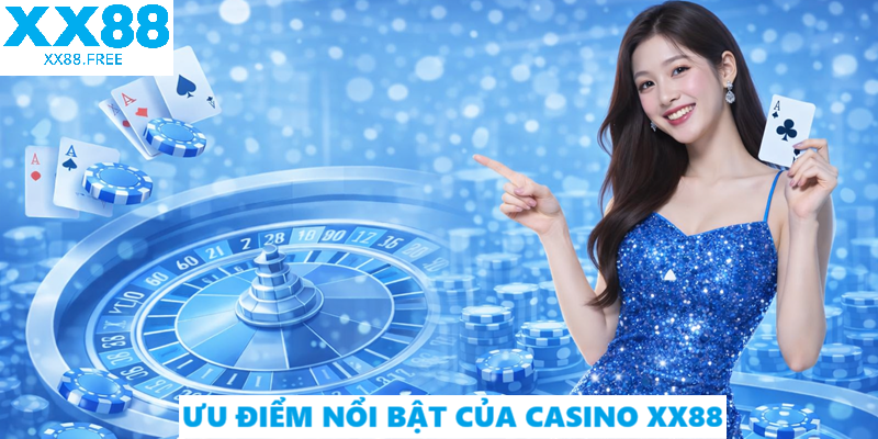 Ưu điểm nổi bật của Casino XX88