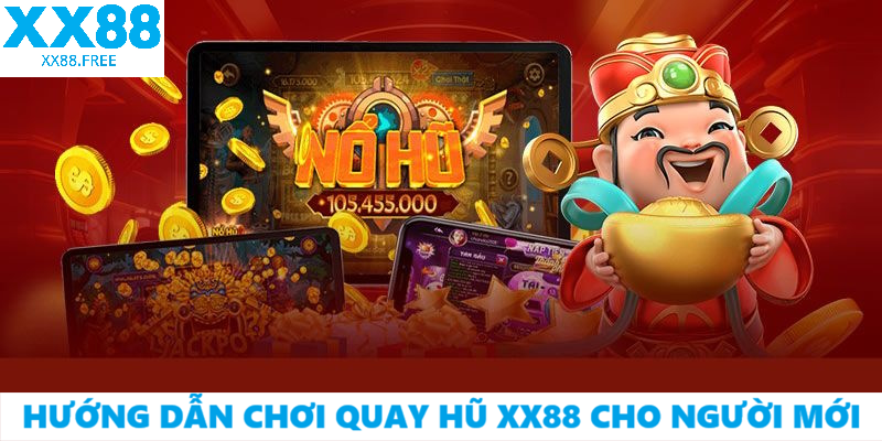 Hướng dẫn chơi Quay Hũ XX88 cho người mới