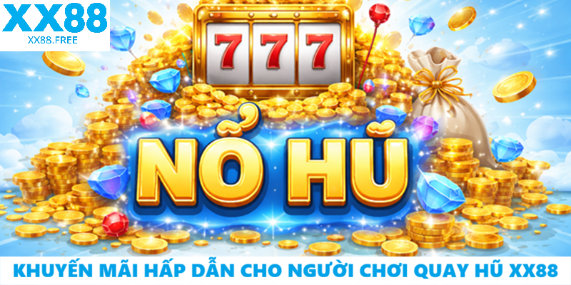 Khuyến mãi hấp dẫn cho người chơi Quay Hũ XX88