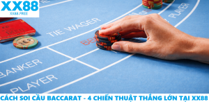 Cách Soi Cầu Baccarat – 4 Chiến Thuật Thắng Lớn Tại XX88