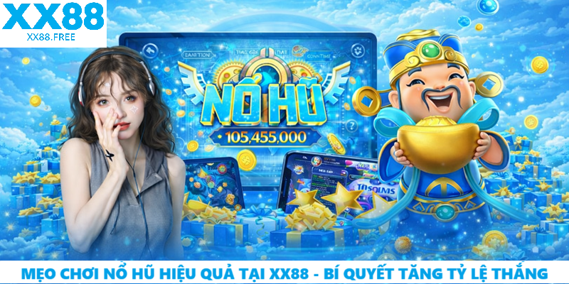 Mẹo Chơi Nổ Hũ Hiệu Quả Tại XX88 – Bí Quyết Tăng Tỷ Lệ Thắng