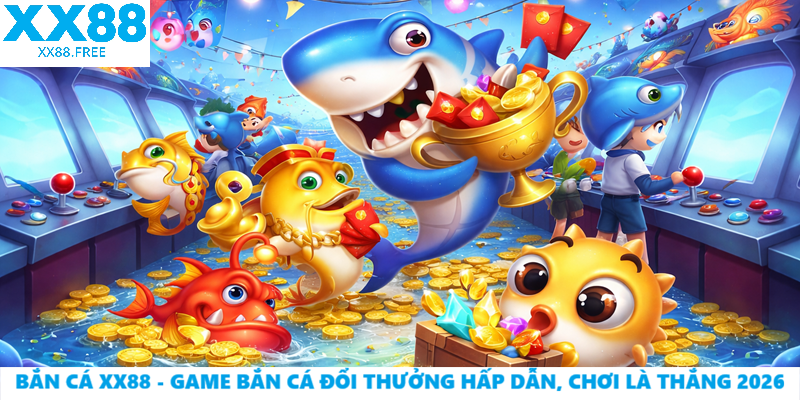 Bắn Cá XX88 – Game Bắn Cá Đổi Thưởng Hấp Dẫn, Chơi Là Thắng 2026