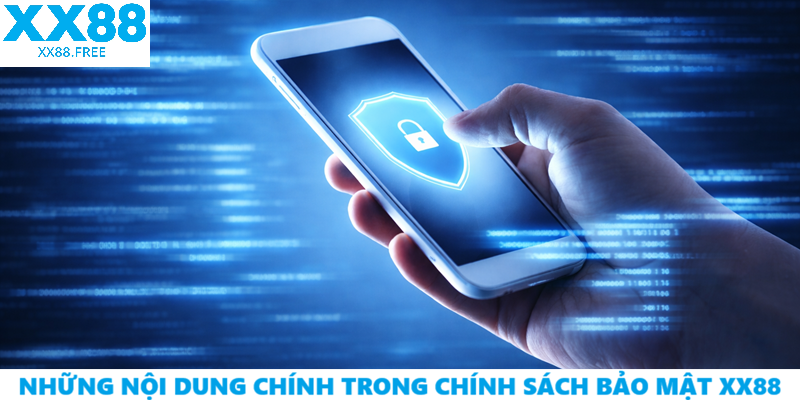Những Nội Dung Chính Trong Chính Sách Bảo Mật XX88