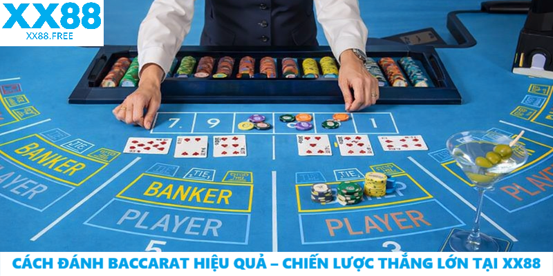 Cách Đánh Baccarat Hiệu Quả – Chiến Lược Thắng Lớn Tại XX88