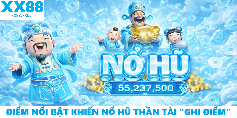 Điểm nổi bật khiến nổ hũ thần tài “ghi điểm”