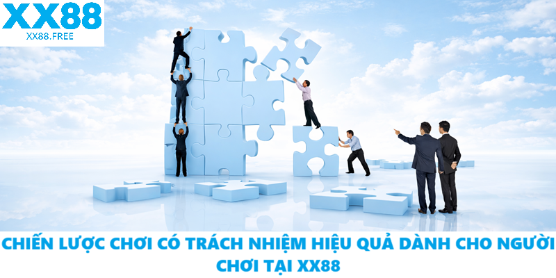 Chiến Lược Chơi Có Trách Nhiệm Hiệu Quả Dành Cho Người Chơi Tại XX88