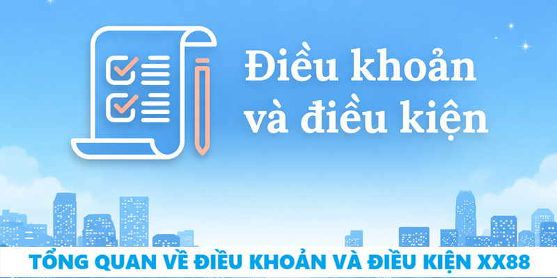 Tổng Quan Về Điều Khoản Và Điều Kiện XX88